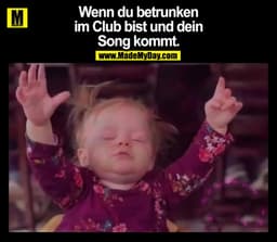 Wenn du betrunken im Club bist und dein Song kommt.