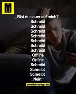 „Bist du sauer auf mich?“
Schreibt
Schreibt
Schreibt
Schreibt
Schreibt
Schreibt
Schreibt
Offline
Online
Schreibt
Schreib