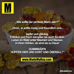 „Wie sollte der perfekte Mann sein?“
„Hmm, er sollte mutig und freundlich und... tapfer und gläubig.
Fröhlich und frech 