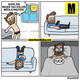 AHHH, EIN
NEUER TAG VOLLER
MÖGLICHKEITEN!

FUCK