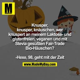 Knusper,
knusper, knäuschen, wer
knuspert an meinem Laktose- und
glutenfreien, veganen und mit
Stevia gesüßten Fair-Trad