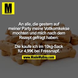 An alle, die gestern auf
meiner Party meine Vollkornkekse
mochten und mich nach dem
Rezept gefragt haben:

Die kaufe ich