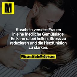 Kuscheln versetzt Frauen
in eine friedliche Gemütslage.
Es kann dabei helfen, Stress zu
reduzieren und die Herzfunktion
