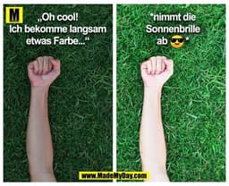 „Oh cool! Ich bekomme langsam etwas Farbe...“
*nimmt die Sonnenbrille ab 😎*