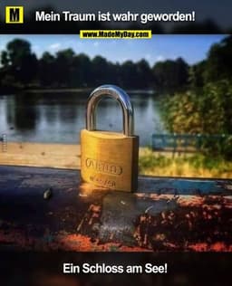 Mein Traum ist wahr geworden!
Ein Schloss am See!