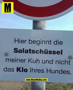 Hier beginnt die
Salatschüssel
meiner Kuh und nicht
das Klo Ihres Hundes.