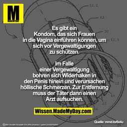 Es gibt ein Kondom, das sich Frauen
in die Vagina einführen können, um sich vor
Vergewaltigungen zu schützen. Im Falle e