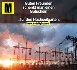 Guten Freunden
schenkt man einen
Gutschein
...für den
Hochseilgarten.