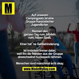 Auf unserem
Campingplatz ist eine
Gruppe französischer
Jugendlicher.

Rennen den
ganzen Tag rum, blödeln
rum, haben Spaß