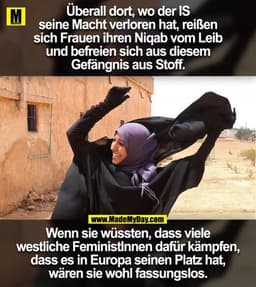Überall dort, wo der IS
seine Macht verloren hat, reißen
sich Frauen ihren Niqab vom Leib
und befreien sich aus diesem
G