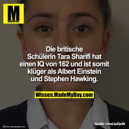 Die britische Schülerin Tara Sharifi hat einen IQ von 162 und ist somit klüger als Albert Einstein und Stephen Hawking.