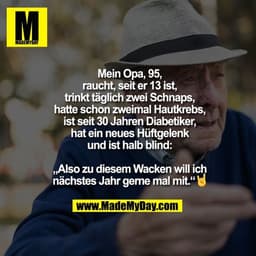 Mein Opa, 95, raucht, seit er 13 ist, trinkt täglich zwei Schnaps, hatte schon zweimal Hautkrebs, ist seit 30 Jahren Dia