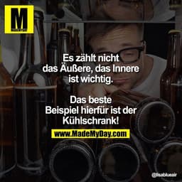 Es zählt nicht das Äußere, das Innere ist wichtig.
Das beste Beispiel hierfür ist der Kühlschrank!