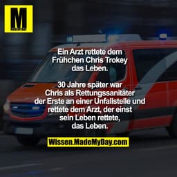 Ein Arzt rettete dem
Frühchen Chris Trokey
das Leben.

30 Jahre später war
Chris als Rettungssanitäter
der Erste an eine