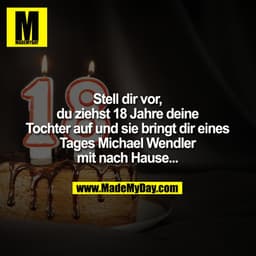 Stell dir vor, du ziehst 18 Jahre deine Tochter auf und sie bringt dir eines Tages Michael Wendler mit nach Hause...