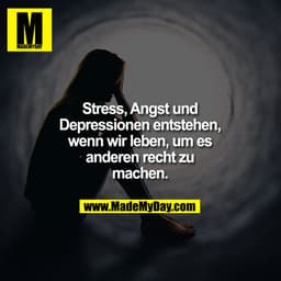 Stress, Angst und Depressionen entstehen, wenn wir leben, um es anderen recht zu machen.