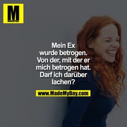 Mein Ex wurde betrogen. Von der, mit der er mich betrogen hat. Darf ich darüber lachen?
