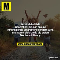 Wir sind die letzte Generation, die sich an eine Kindheit ohne Smartphone erinnern wird, und waren gleichzeitig die erst