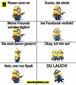 Rosen sind rot
Kacke, die stinkt
Meine Freunde werden täglich
bei Facebook verlinkt!
Sie sind davon genervt
Okay, ich hö