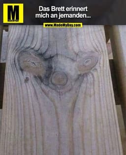 Das Brett erinnert mich an jemanden...