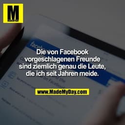 Die von Facebook vorgeschlagenen Freunde sind ziemlich genau die Leute, die ich seit Jahren meide.