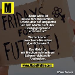„Klima-Gretel ist in New York angekommen. Schade, dass das Balg mitten auf dem Atlantik nicht über Bord gegangen und ert