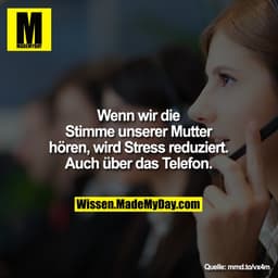 Wenn wir die Stimme unserer Mutter hören, wird Stress reduziert - auch über das Telefon.