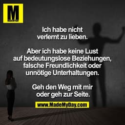 Ich habe nicht verlernt zu lieben. Aber ich habe keine Lust auf bedeutungslose Beziehungen, falsche Freundlichkeit oder 