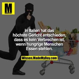 In Italien hat das höchste Gericht
entschieden, dass es kein
Verbrechen ist, wenn hungrige
Menschen Essen stehlen.