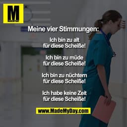 Meine vier Stimmungen:
Ich bin zu alt für diese Scheiße!
Ich bin zu müde für diese Scheiße!
Ich bin zu nüchtern für dies