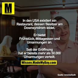 In den USA existiert ein Restaurant, dessen Besitzer am Downsyndrom leidet. Er bietet Frühstück, Mittagessen und Umarmun