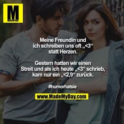Meine Freundin und ich schreiben uns oft „<3“ statt Herzen.
Gestern hatten wir einen Streit und als ich heute „<3“ schri
