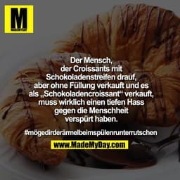 Der Mensch, der Croissants mit Schokoladenstreifen drauf, aber ohne Füllung verkauft & es als „Schokoladencroissant“ ver