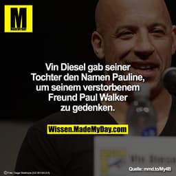 Vin Diesel gab seiner Tochter den Namen
Pauline, um seinem verstorbenem Freund
Paul Walker zu gedenken.