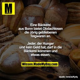 Eine Bäckerei aus Bonn bietet
Obdachlosen die übrig gebliebenen
Teigwaren an. Jeder, der Hunger
und kein Geld hat, darf 