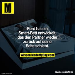 Ford hat ein Smart-Bett entwickelt, das
den Partner wieder zurück auf
seine Seite schiebt.