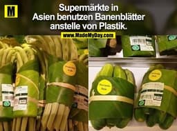 Supermärkte in
Asien benutzen Banenblätter
anstelle von Plastik.