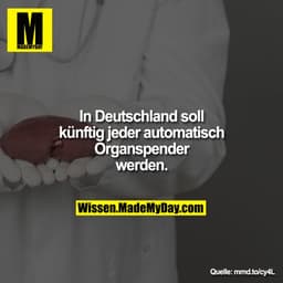 In Deutschland soll künftig jeder
automatisch Organspender
werden.
