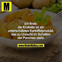 Ich finde, die Krokette ist ein unterschätztes Kartoffelprodukt, das zu Unrecht im Schatten der Pommes steht.