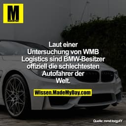 Laut einer Untersuchung von
WMB Logistics sind BMW-Besitzer offiziell die schlechtesten
Autofahrer der Welt.