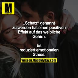 „Schatz“ genannt zu werden hat einen positiven Effekt auf das weibliche Gehirn. Es reduziert emotionalen Stress.