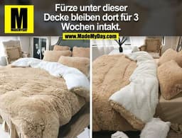 Fürze unter dieser
Decke bleiben dort für 3
Wochen intakt.