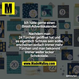 Ich hätte gerne einen Brexit-Adventskalender. Nachdem man 24 Türchen geöffnet hat und es eigentlich Schluss sein sollte,