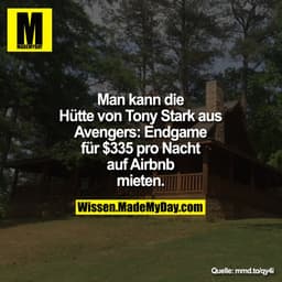 Man kann die Hütte von Tony Stark
aus Avengers: Endgame für $335
pro Nacht auf Airbnb mieten.