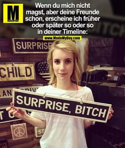 Wenn du mich nicht
magst, aber deine Freunde
schon, erscheine ich früher
oder später so oder so
in deiner Timeline:
SURP