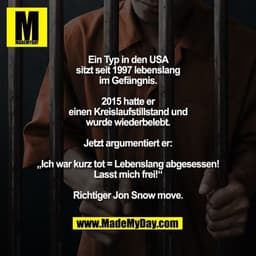 Ein Typ in den USA sitzt seit 1997 lebenslang im Gefängnis.
2015 hatte er einen Kreislaufstillstand und wurde wiederbele