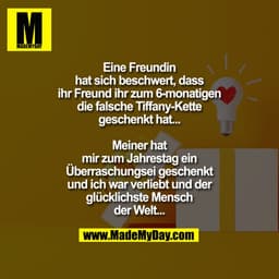 Eine Freundin hat sich beschwert, dass ihr Freund ihr zum 6-monatigen die falsche Tiffany-Kette geschenkt hat...

Meiner