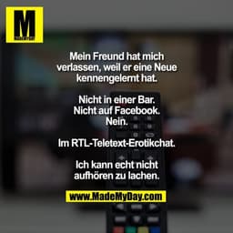 Mein Freund hat mich verlassen, weil er eine Neue kennengelernt hat. Nicht in einer Bar. Nicht auf Facebook. Nein. Im RT