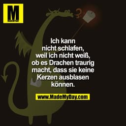 Kann nicht schlafen, weil ich nicht weiß, ob es Drachen traurig macht, dass sie keine Kerzen ausblasen können.