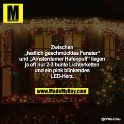 Zwischen „festlich geschmücktes Fenster“ und „Amsterdamer Hafenpuff“ liegen ja oft nur 2-3 bunte Lichterketten und ein p